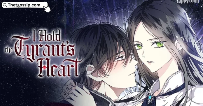I Grabbed the Tyrant's Heart Spoilers: